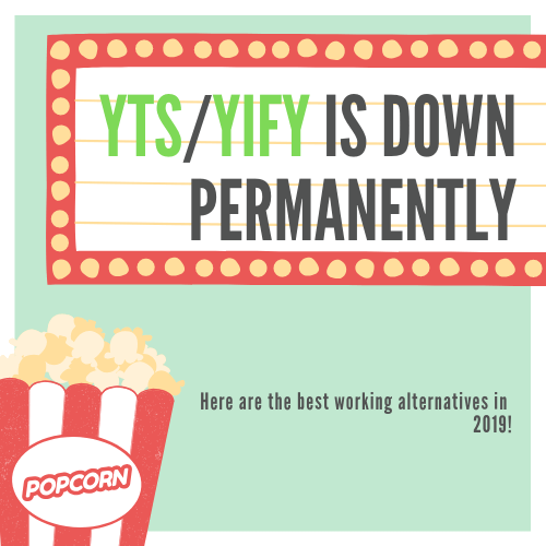 YIFY group and yts website is permanently shutdown. Which is the main text of this photo. This photo should look like a sign on a movie theater, with the current movies. With text underneath, that the best working alternatives in 2019 are listed here in this article. Next to this text is a bag of popcorn to make this photo more movie theater like.