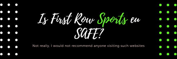 Is the first row sports.com website safe to visit? Not really,y I would not recommend anyone to visit a site like this. This is why I wrote this article about its alternatives, which are legal and safe!