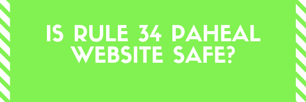 Is it safe to visit the rule34paheal website? Yes, it is, but it is good to take a few precautions before visiting them. If you want to find out which ones keep reading the article.