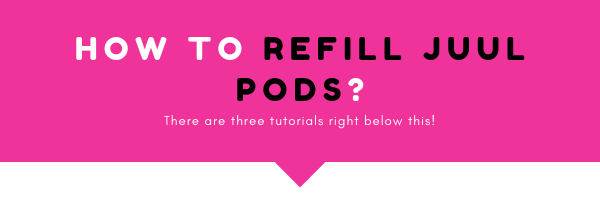 Do you wonder how to refill juul pods? There are three tutorials right below this image. Continue reading the article and you will be expert on this topic