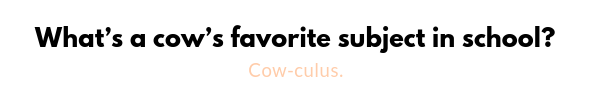 Whyt is a cow's favorite subject in school? is listed as number 16 on the list of best & funniest Cow Puns