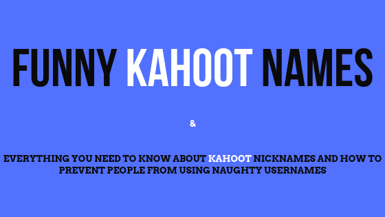 Best list of funny kahoot names and everything you need to know about nicknames in this game and how to actually prevent players to use naughty usernames.